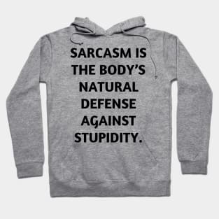 Sarcasm is the body’s natural defense against stupidity Hoodie